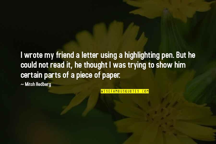 Your My Best Friend Funny Quotes By Mitch Hedberg: I wrote my friend a letter using a