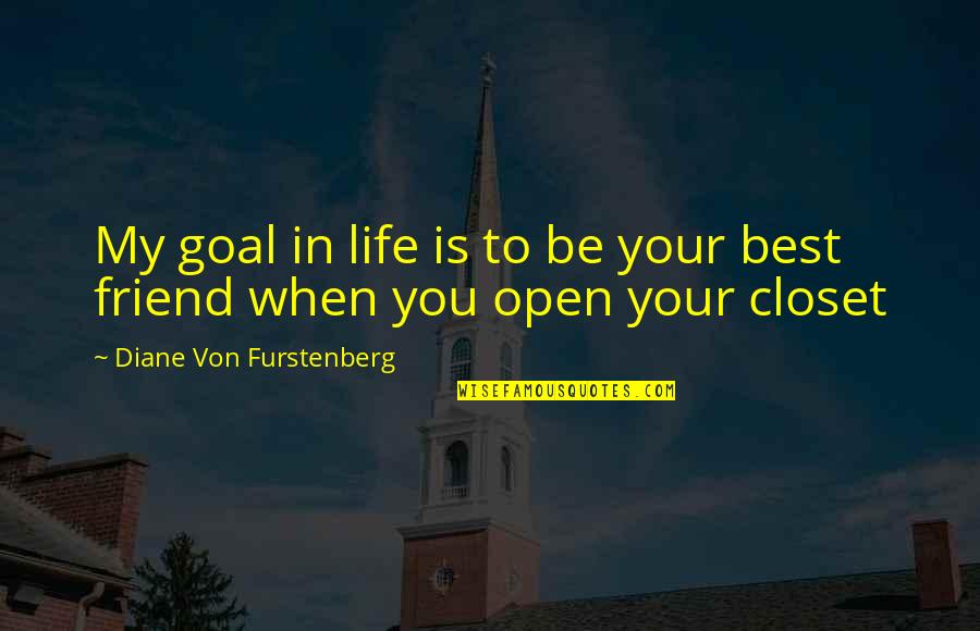 Your My Best Friend Quotes By Diane Von Furstenberg: My goal in life is to be your