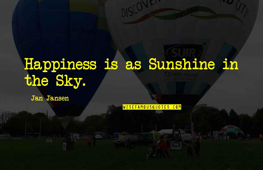 Your My Bestie Quotes By Jan Jansen: Happiness is as Sunshine in the Sky.