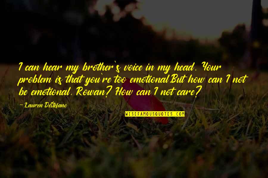 Your My Brother Quotes By Lauren DeStefano: I can hear my brother's voice in my Your My Brother Quotes By Lauren DeStefano: I can hear my brother's voice in my