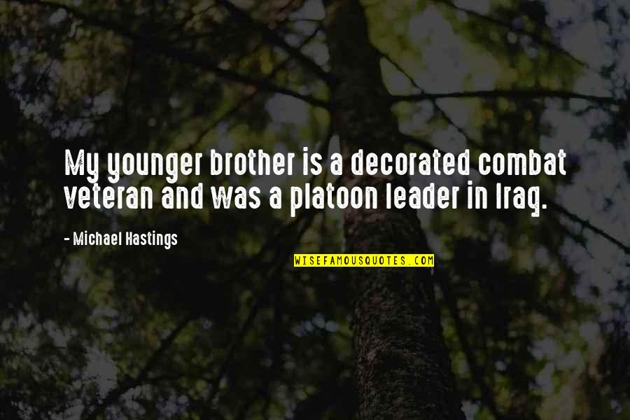 Your My Brother Quotes By Michael Hastings: My younger brother is a decorated combat veteran Your My Brother Quotes By Michael Hastings: My younger brother is a decorated combat veteran