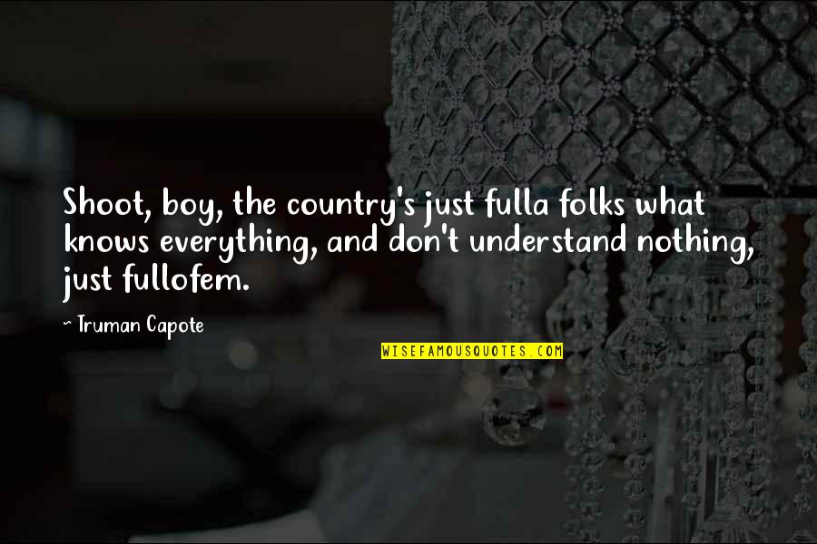 Your My Country Boy Quotes By Truman Capote: Shoot, boy, the country's just fulla folks what Your My Country Boy Quotes By Truman Capote: Shoot, boy, the country's just fulla folks what