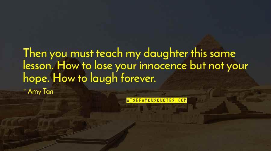 Your My Daughter Quotes By Amy Tan: Then you must teach my daughter this same