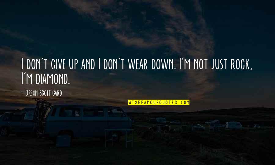 Your My Diamond Quotes By Orson Scott Card: I don't give up and I don't wear Your My Diamond Quotes By Orson Scott Card: I don't give up and I don't wear