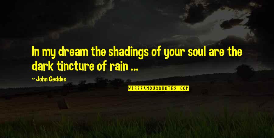 Your My Dream Quotes By John Geddes: In my dream the shadings of your soul