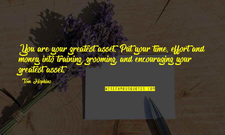 Your My Everything Babe Quotes By Tom Hopkins: You are your greatest asset. Put your time, Your My Everything Babe Quotes By Tom Hopkins: You are your greatest asset. Put your time,