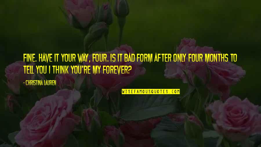 Your My Forever Quotes By Christina Lauren: Fine. Have it your way, four. Is it