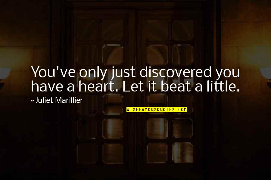 Your My Heart Beat Quotes By Juliet Marillier: You've only just discovered you have a heart.