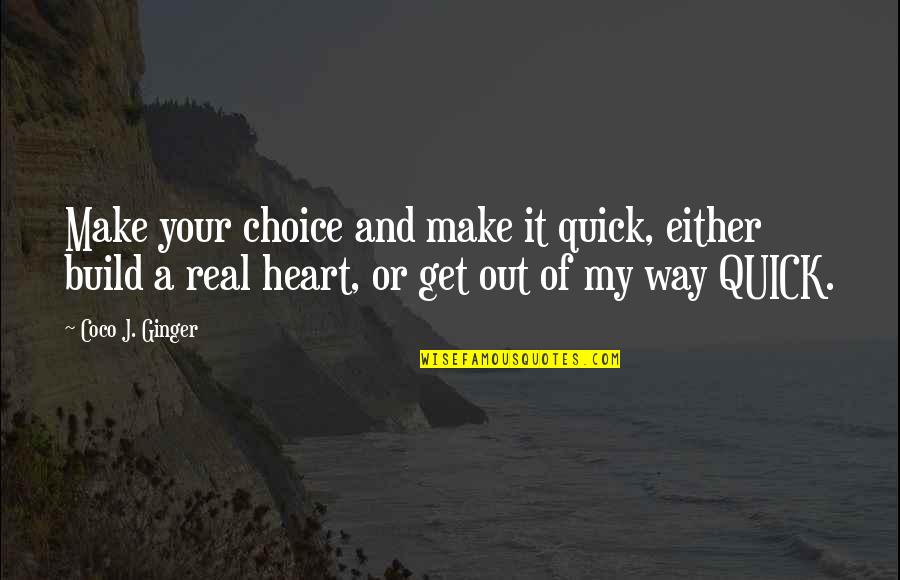 Your My Heart Quotes By Coco J. Ginger: Make your choice and make it quick, either