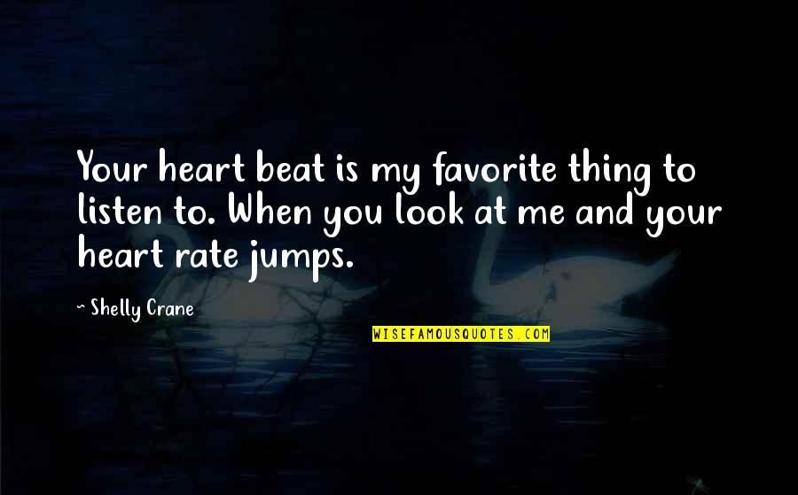 Your My Heart Quotes By Shelly Crane: Your heart beat is my favorite thing to