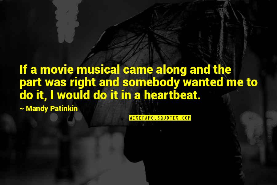 Your My Heartbeat Quotes By Mandy Patinkin: If a movie musical came along and the Your My Heartbeat Quotes By Mandy Patinkin: If a movie musical came along and the