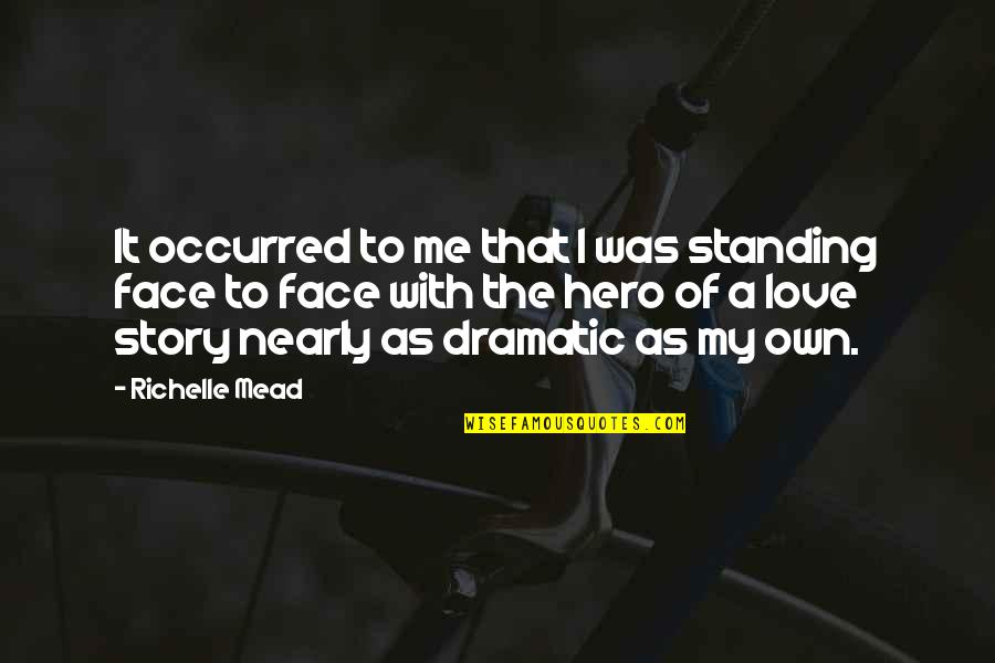 Your My Hero Love Quotes By Richelle Mead: It occurred to me that I was standing