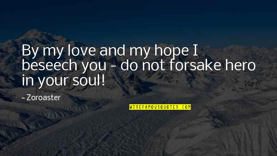 Your My Hero Love Quotes By Zoroaster: By my love and my hope I beseech