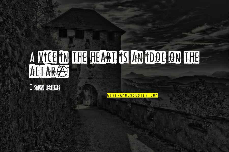 Your My Idol Quotes By St. Jerome: A vice in the heart is an idol