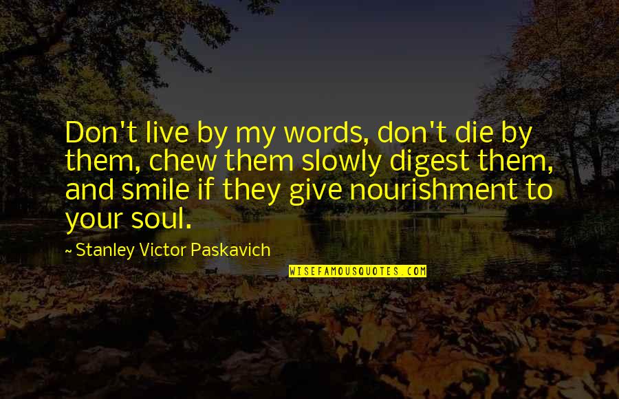 Your My Life Quotes By Stanley Victor Paskavich: Don't live by my words, don't die by