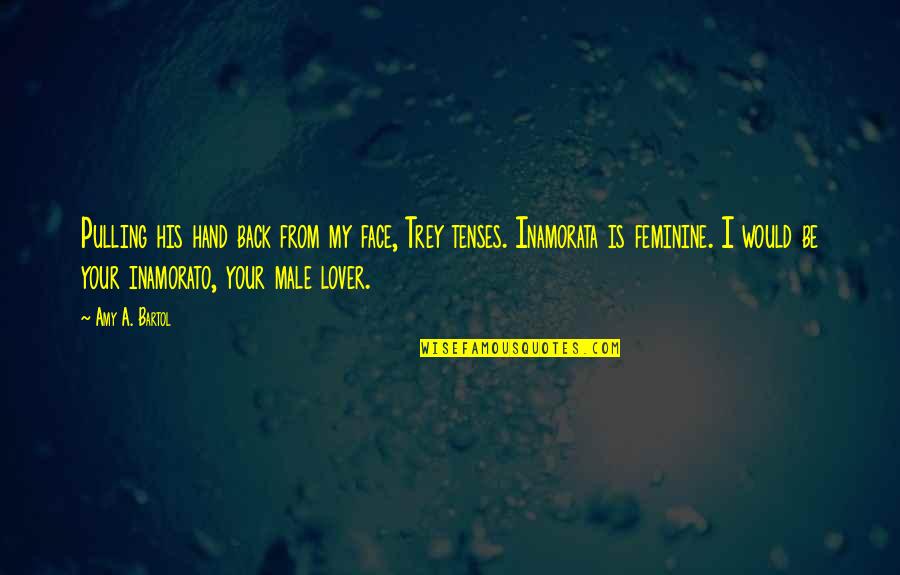 Your My Lover Quotes By Amy A. Bartol: Pulling his hand back from my face, Trey Your My Lover Quotes By Amy A. Bartol: Pulling his hand back from my face, Trey