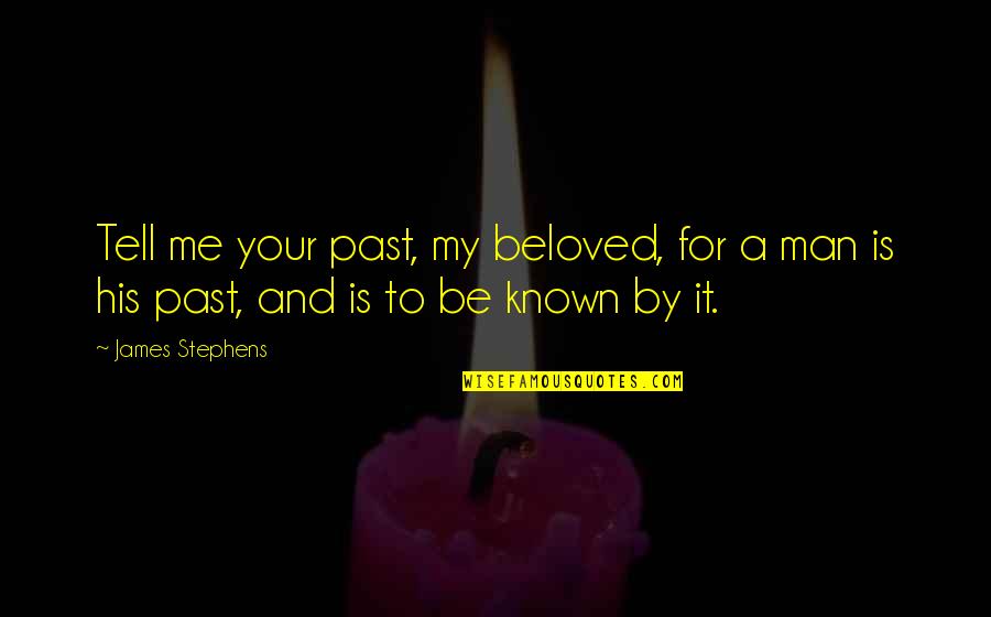 Your My Man Quotes By James Stephens: Tell me your past, my beloved, for a