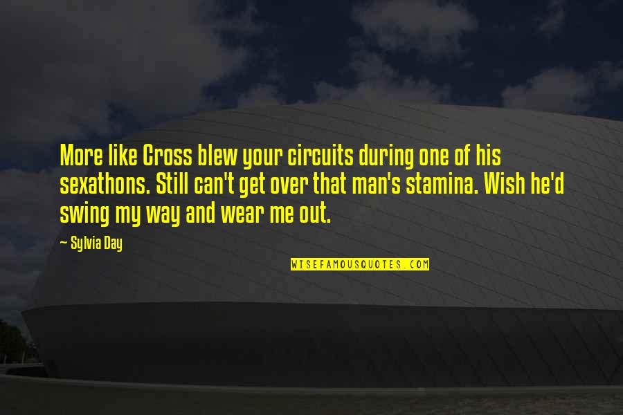 Your My Man Quotes By Sylvia Day: More like Cross blew your circuits during one Your My Man Quotes By Sylvia Day: More like Cross blew your circuits during one