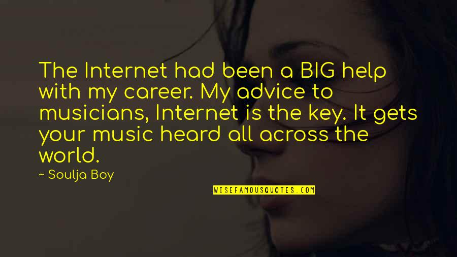 Your My Music Quotes By Soulja Boy: The Internet had been a BIG help with Your My Music Quotes By Soulja Boy: The Internet had been a BIG help with