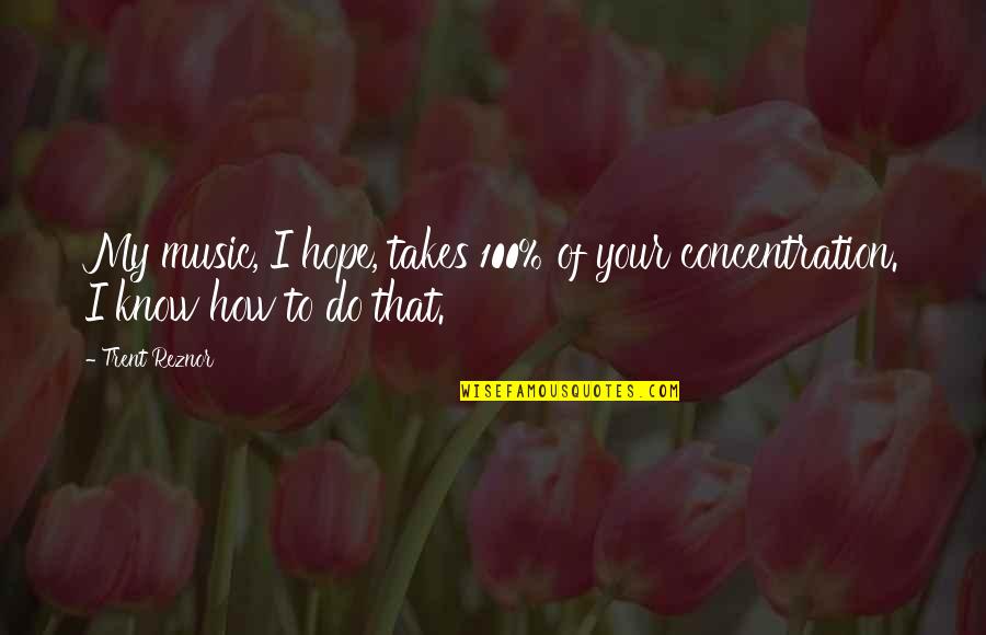 Your My Music Quotes By Trent Reznor: My music, I hope, takes 100% of your