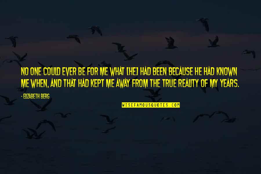 Your My One True Love Quotes By Elizabeth Berg: No one could ever be for me what Your My One True Love Quotes By Elizabeth Berg: No one could ever be for me what