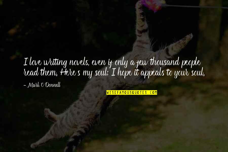 Your My Only Love Quotes By Mark O'Donnell: I love writing novels, even if only a