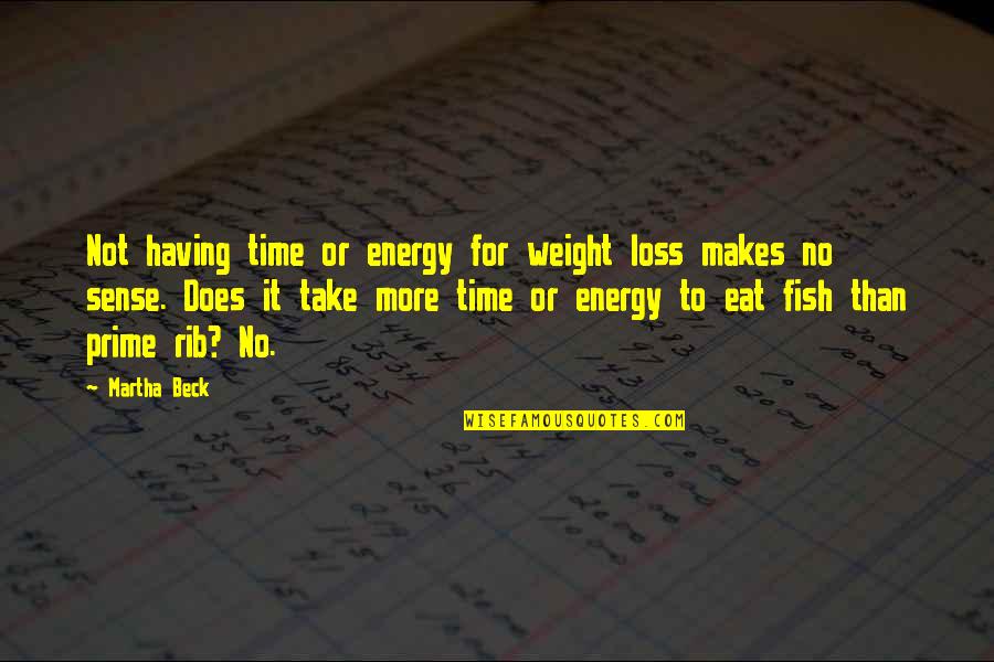 Your My Rib Quotes By Martha Beck: Not having time or energy for weight loss