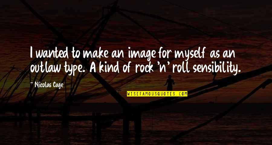 Your My Rock Image Quotes By Nicolas Cage: I wanted to make an image for myself
