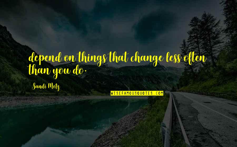 Your My Sugar Plum Quotes By Sandi Metz: depend on things that change less often than Your My Sugar Plum Quotes By Sandi Metz: depend on things that change less often than
