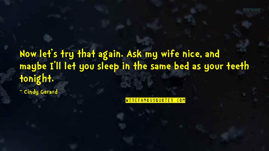 Your My Wife Quotes By Cindy Gerard: Now let's try that again. Ask my wife