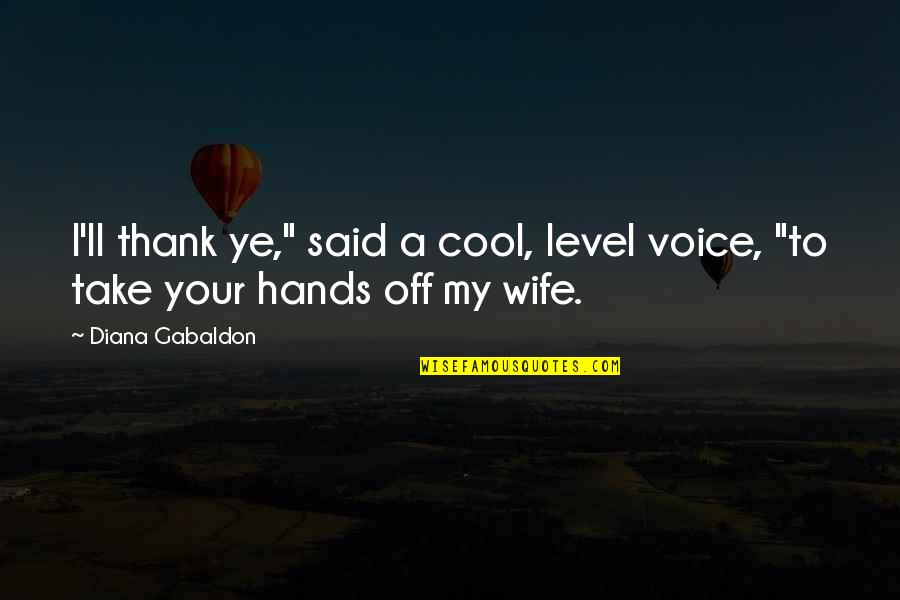 Your My Wife Quotes By Diana Gabaldon: I'll thank ye," said a cool, level voice,