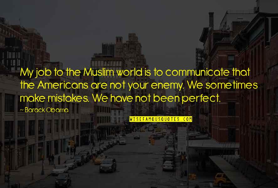 Your My World Quotes By Barack Obama: My job to the Muslim world is to