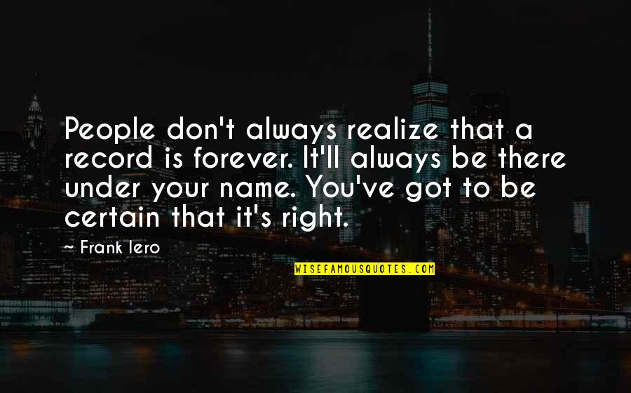 Your Name Quotes By Frank Iero: People don't always realize that a record is