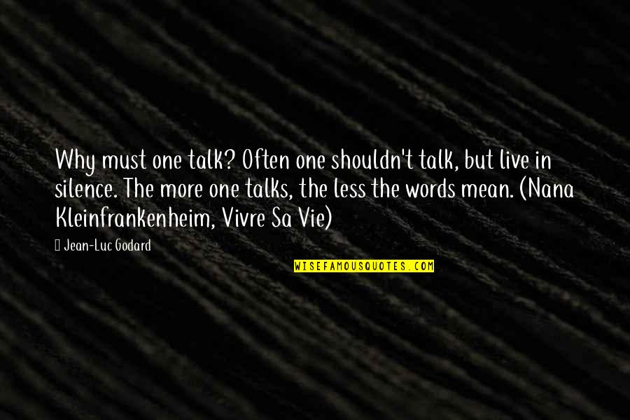 Your Nana Quotes By Jean-Luc Godard: Why must one talk? Often one shouldn't talk,