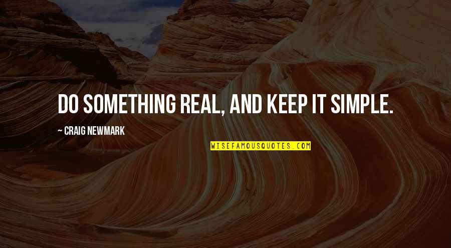 Your Native Country Quotes By Craig Newmark: Do something real, and keep it simple.