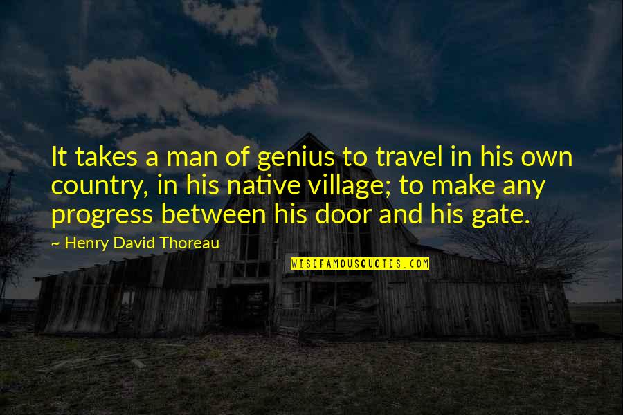 Your Native Country Quotes By Henry David Thoreau: It takes a man of genius to travel