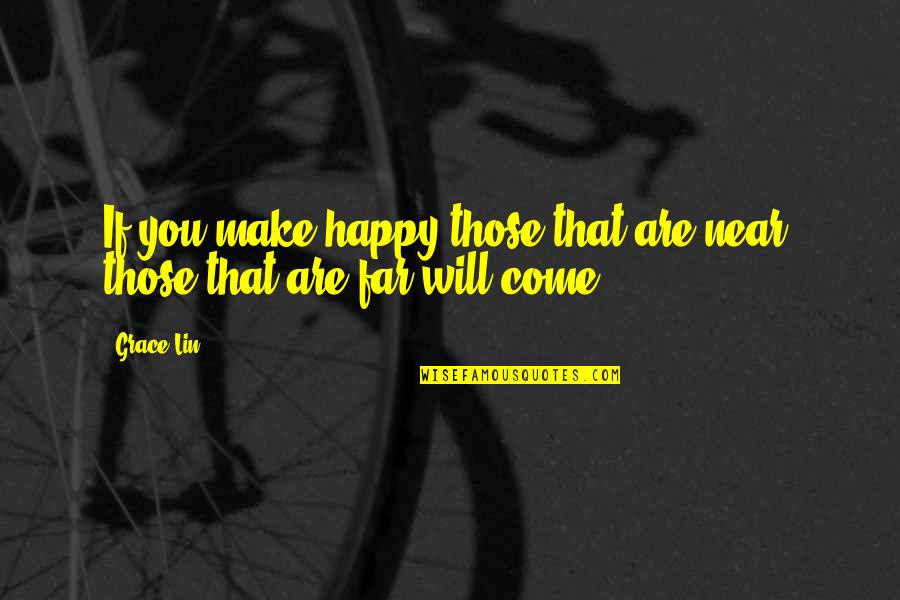 Your Near Yet So Far Quotes By Grace Lin: If you make happy those that are near,