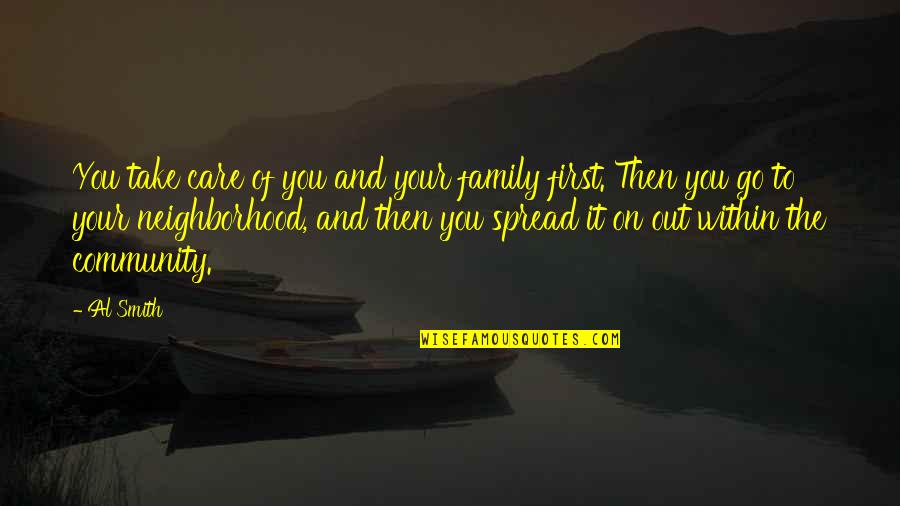 Your Neighborhood Quotes By Al Smith: You take care of you and your family