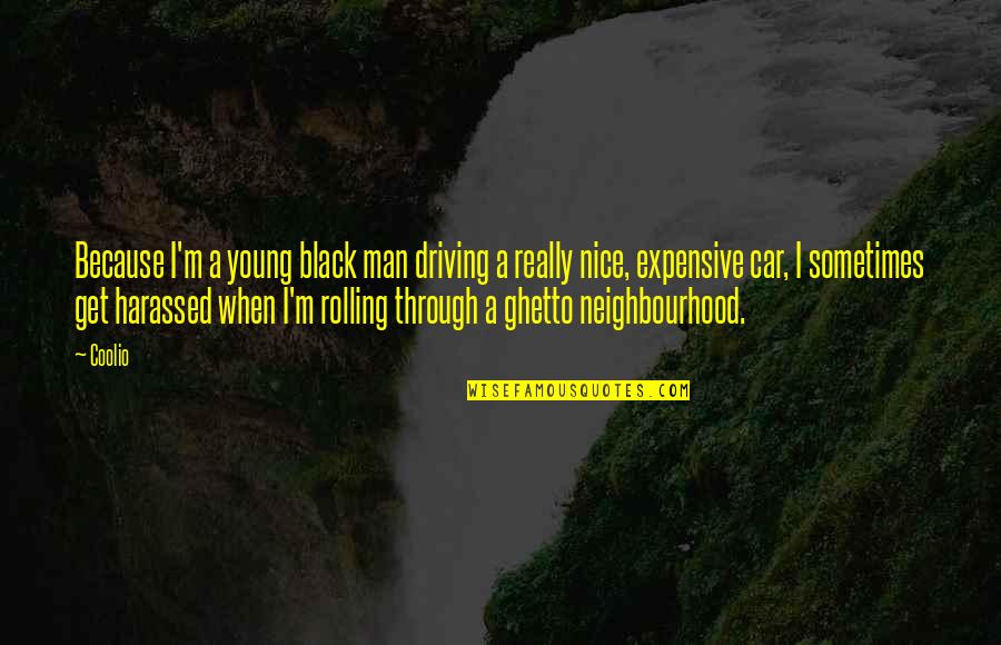 Your Neighbourhood Quotes By Coolio: Because I'm a young black man driving a