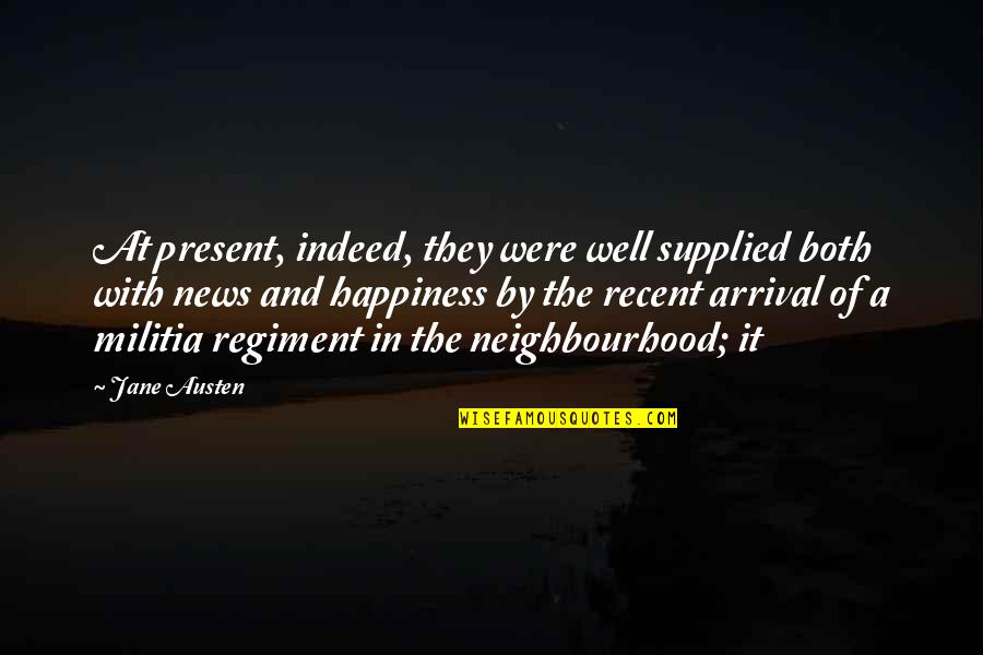 Your Neighbourhood Quotes By Jane Austen: At present, indeed, they were well supplied both