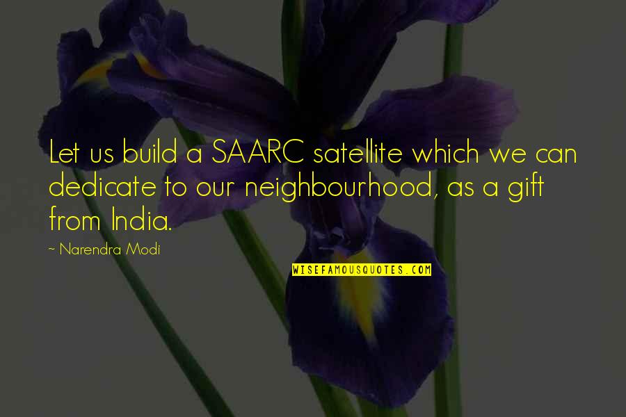 Your Neighbourhood Quotes By Narendra Modi: Let us build a SAARC satellite which we