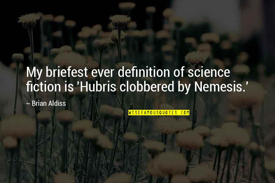 Your Nemesis Quotes By Brian Aldiss: My briefest ever definition of science fiction is