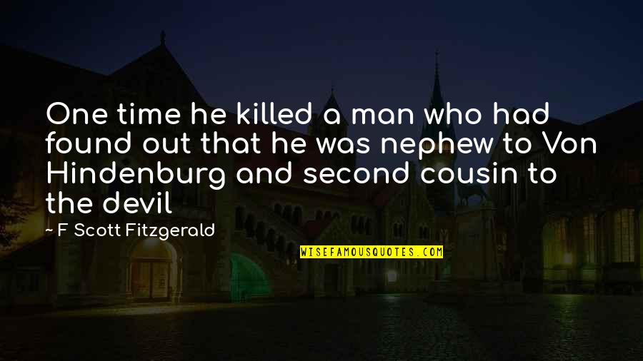 Your Nephew Quotes By F Scott Fitzgerald: One time he killed a man who had Your Nephew Quotes By F Scott Fitzgerald: One time he killed a man who had