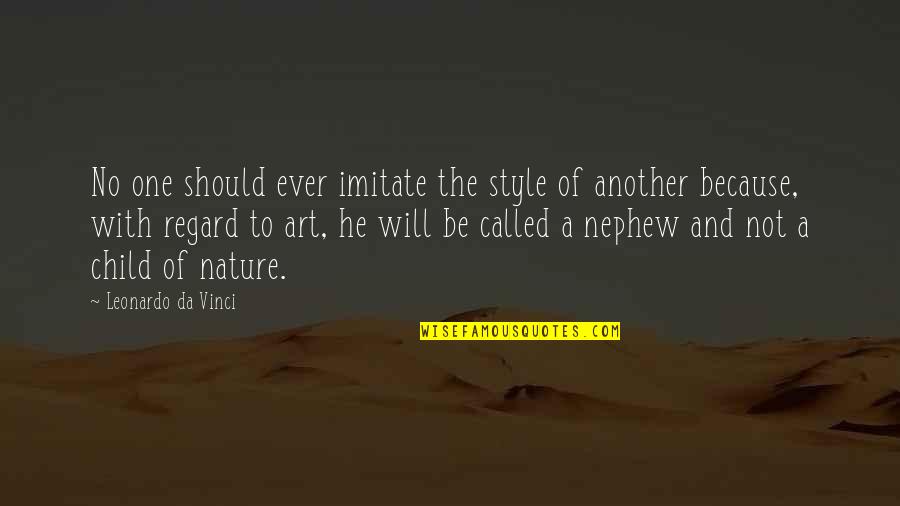 Your Nephew Quotes By Leonardo Da Vinci: No one should ever imitate the style of Your Nephew Quotes By Leonardo Da Vinci: No one should ever imitate the style of
