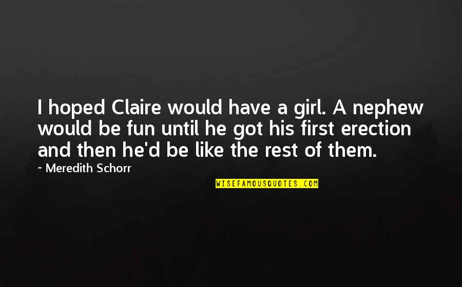 Your Nephew Quotes By Meredith Schorr: I hoped Claire would have a girl. A Your Nephew Quotes By Meredith Schorr: I hoped Claire would have a girl. A