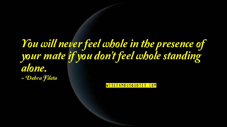 Your Never Alone Quotes By Debra Fileta: You will never feel whole in the presence Your Never Alone Quotes By Debra Fileta: You will never feel whole in the presence