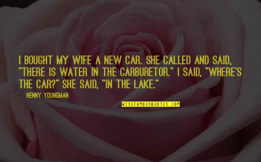 Your New Car Quotes By Henny Youngman: I bought my wife a new car. She