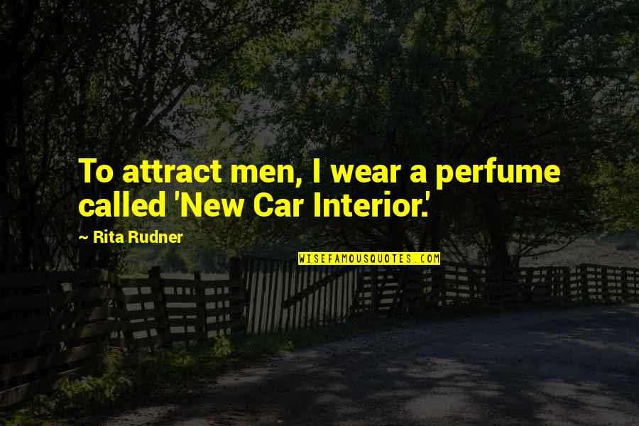 Your New Car Quotes By Rita Rudner: To attract men, I wear a perfume called