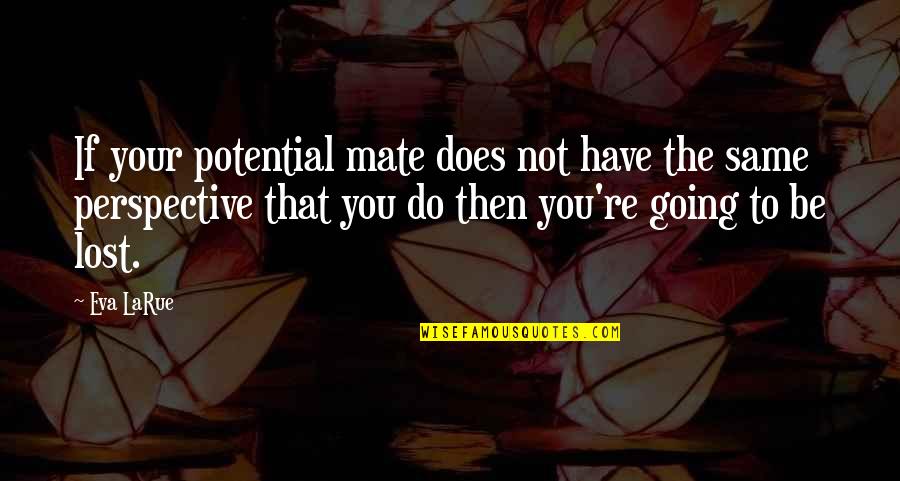 Your New Crush Quotes By Eva LaRue: If your potential mate does not have the