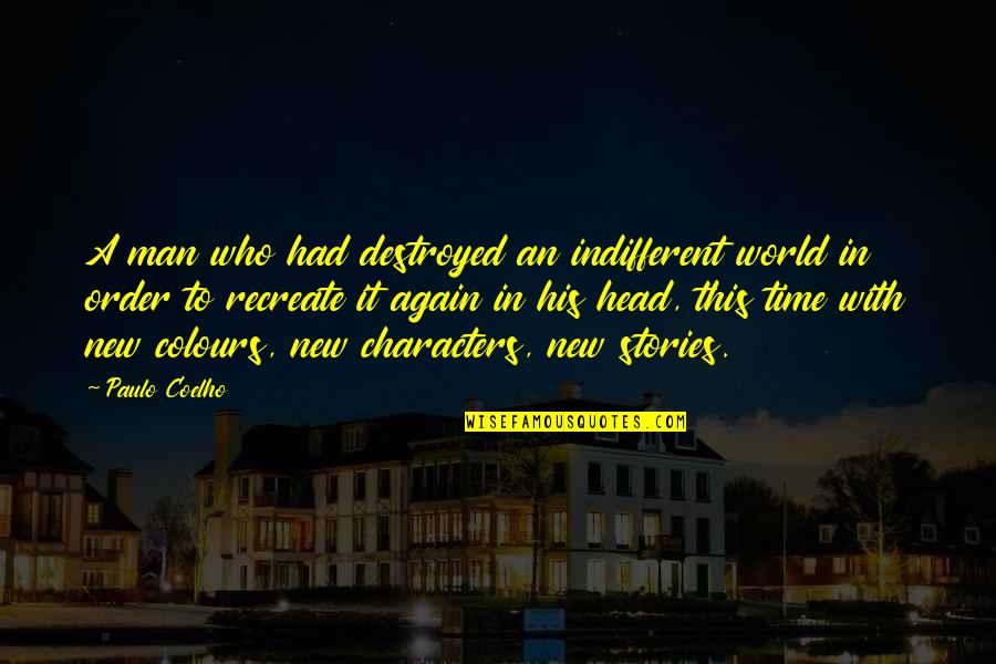 Your New Man Quotes By Paulo Coelho: A man who had destroyed an indifferent world Your New Man Quotes By Paulo Coelho: A man who had destroyed an indifferent world
